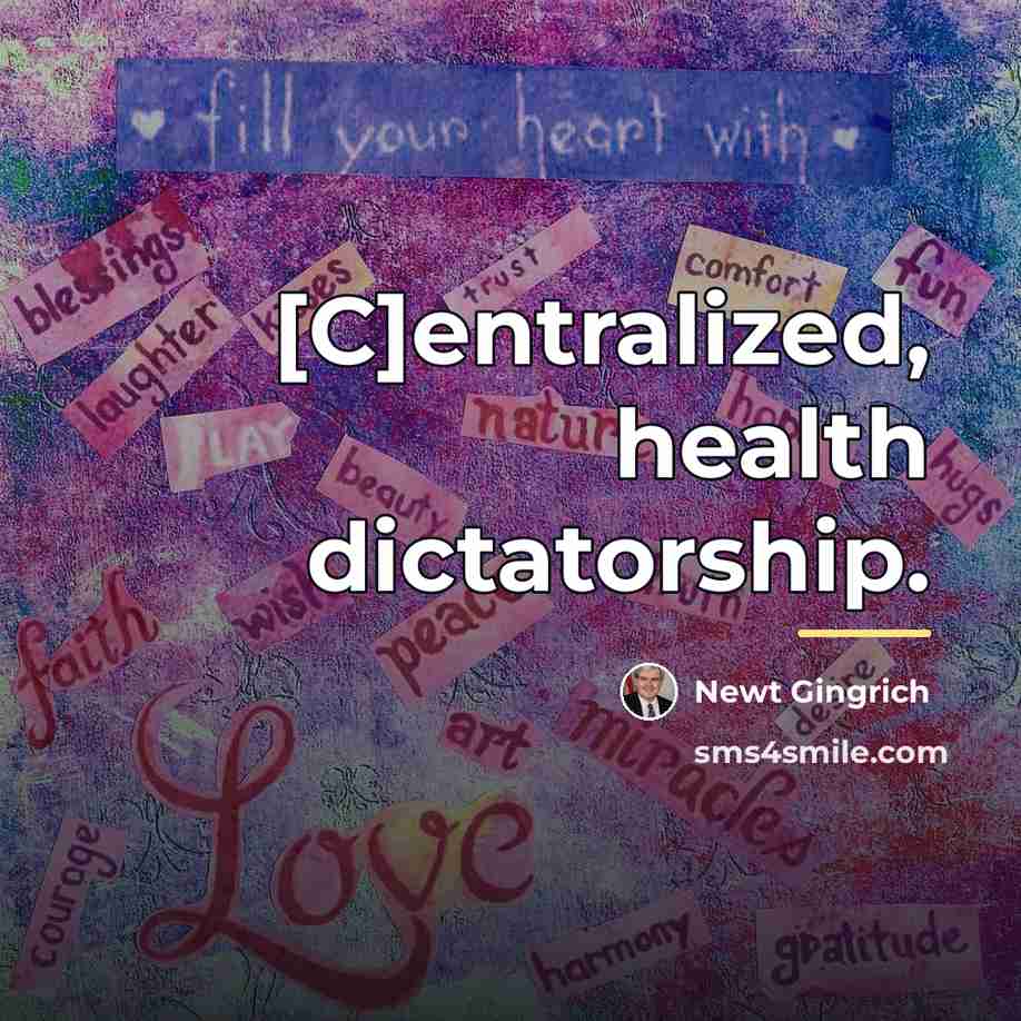 “[C]entralized, health dictatorship.…” quote by Newt Gingrich