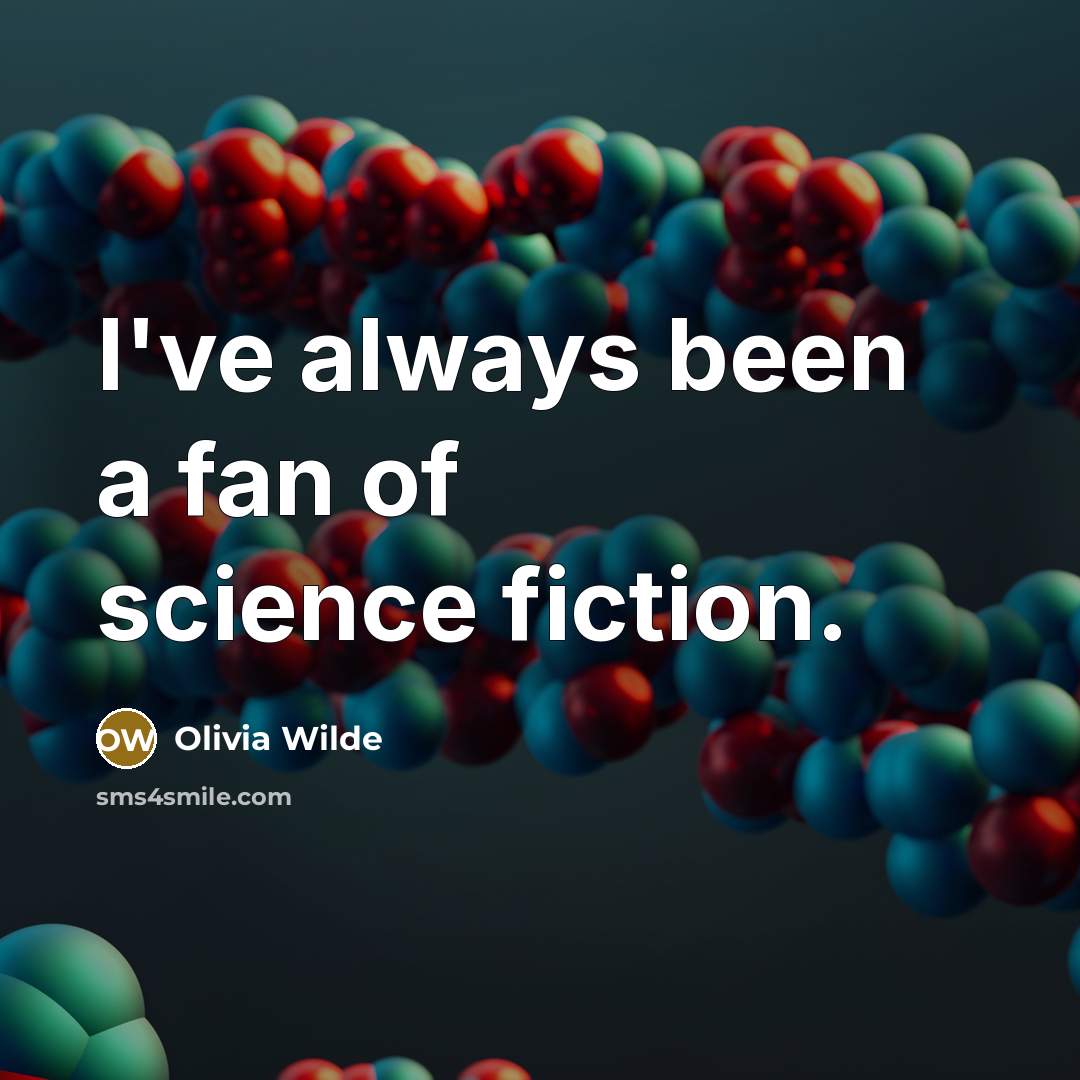 “I've always been a fan of science fiction.…” quote by Olivia Wilde