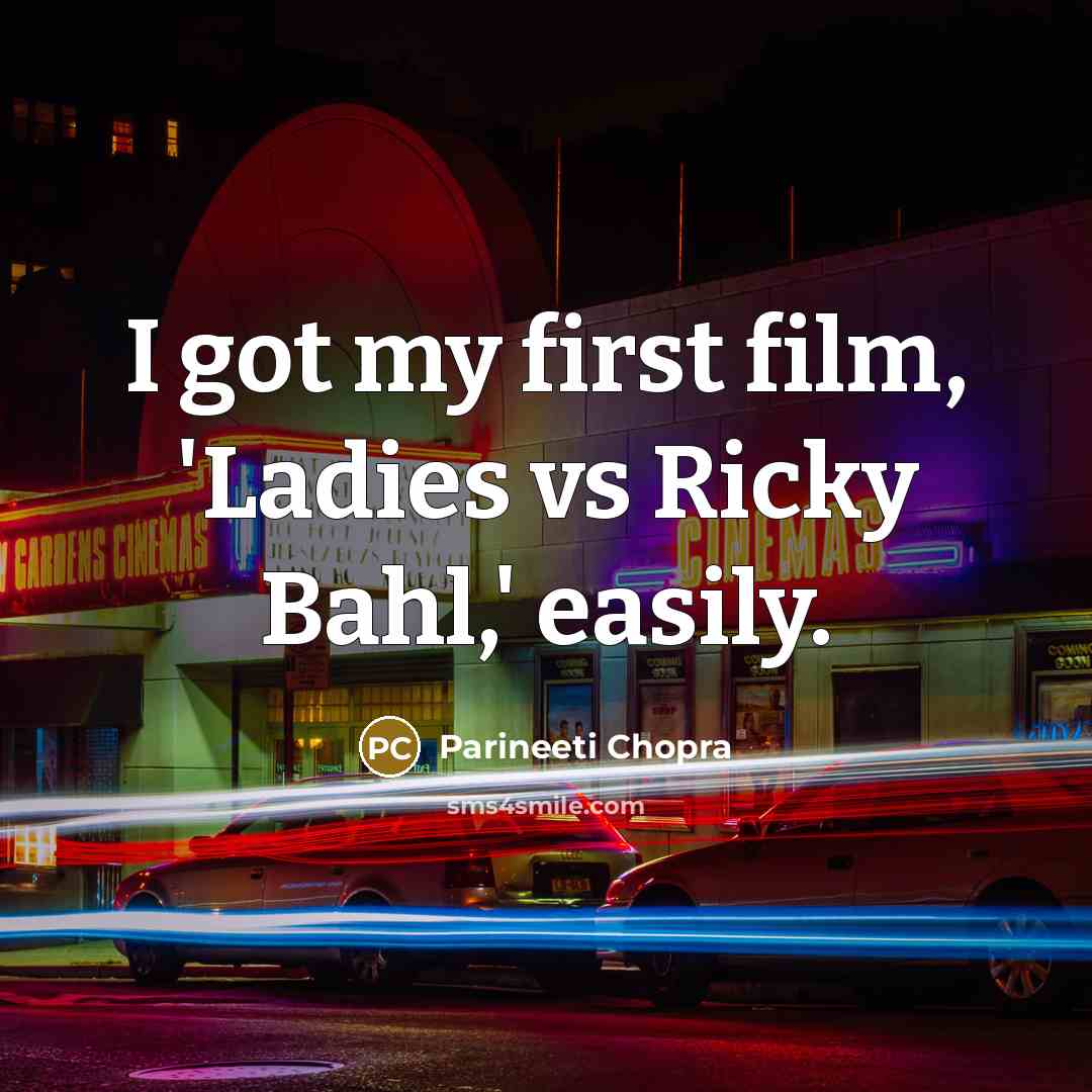 “I got my first film, 'Ladies vs Ricky Bahl,' easily.…” quote by Parineeti Chopra