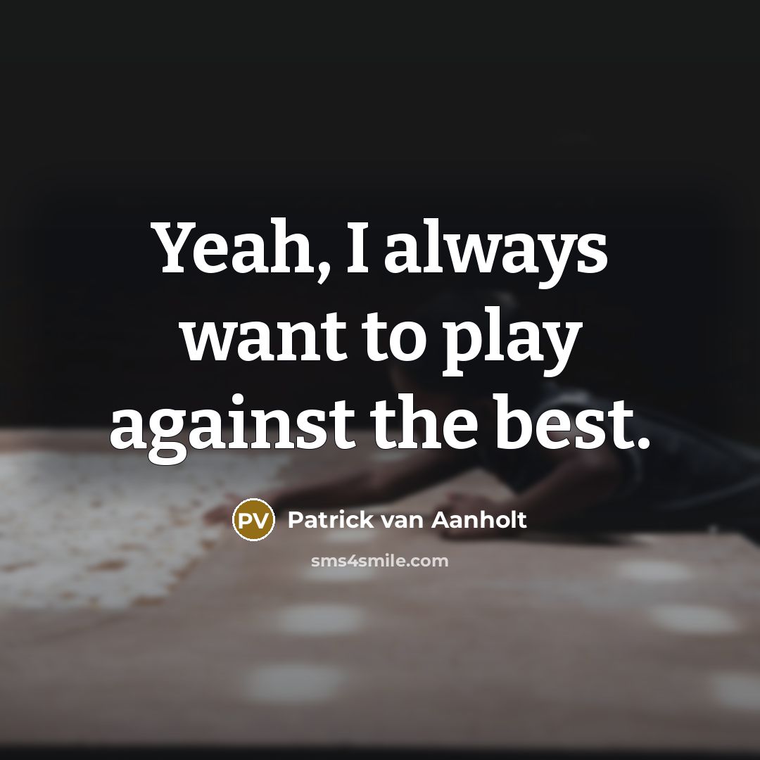 “Yeah, I always want to play against the best.…” quote by Patrick van Aanholt