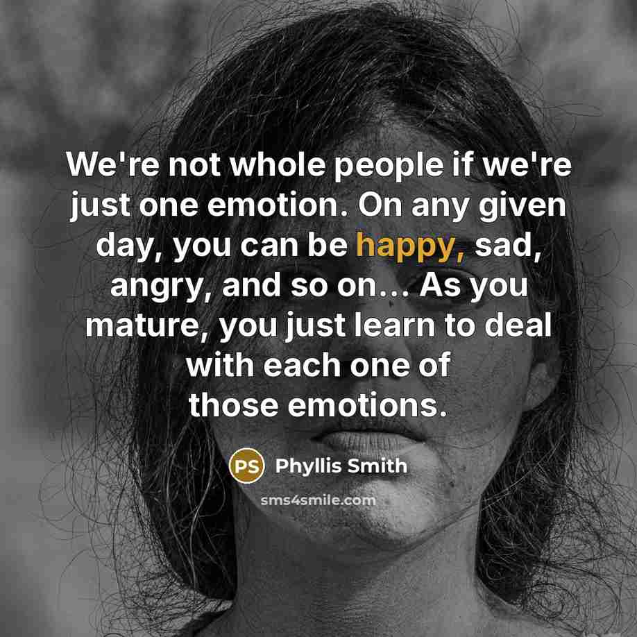 “We're not whole people if we're just one emotion. On…” quote by Phyllis Smith