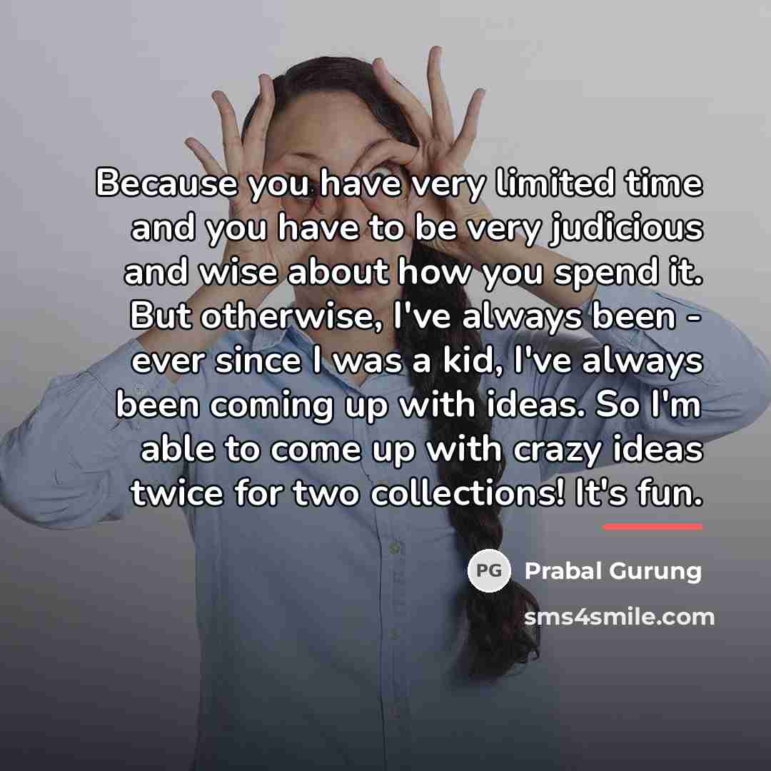 “Because you have very limited time and you have to…” quote by Prabal Gurung