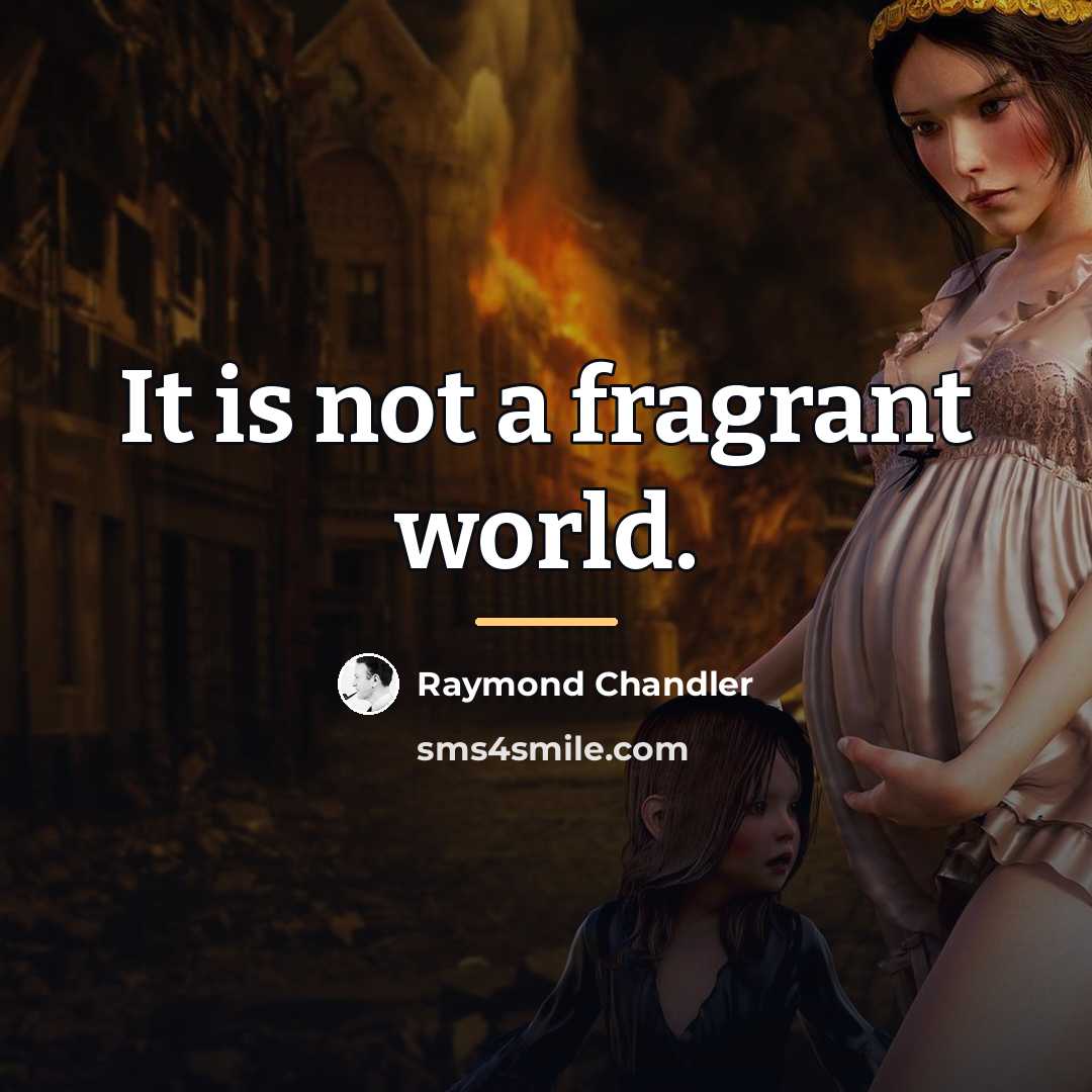 “It is not a fragrant world.…” quote by Raymond Chandler