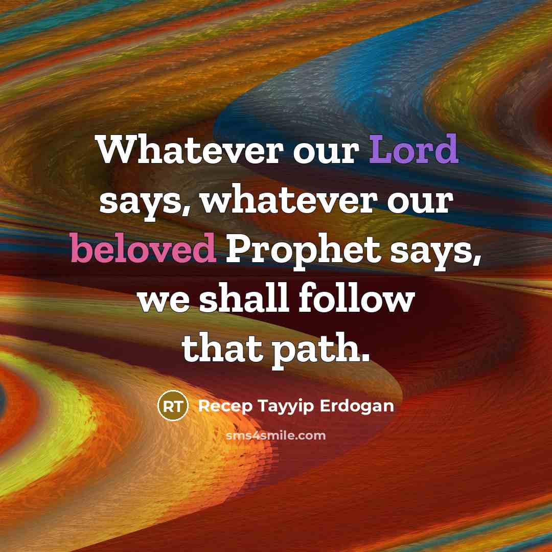 “Whatever our Lord says, whatever our beloved Prophet says, we…” quote by Recep Tayyip Erdogan