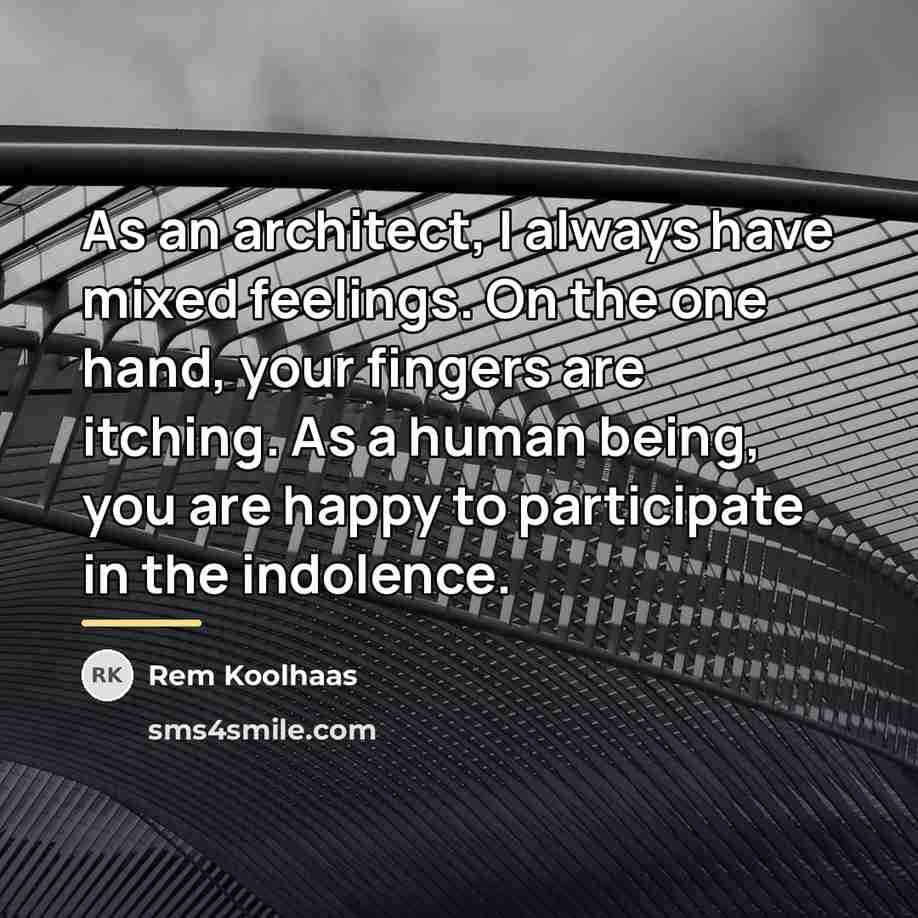 “As an architect, I always have mixed feelings. On the…” quote by Rem Koolhaas
