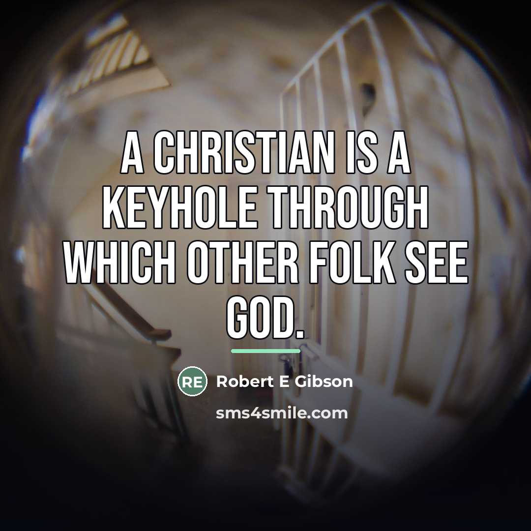 “A Christian is a keyhole through which other folk see…” quote by Robert E Gibson