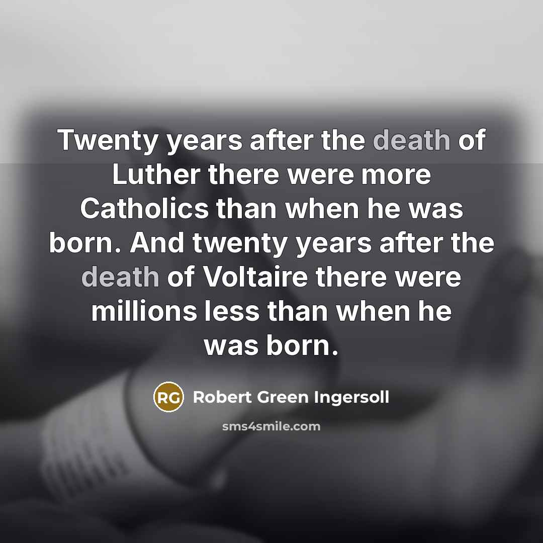 “Twenty years after the death of Luther there were more…” quote by Robert Green Ingersoll