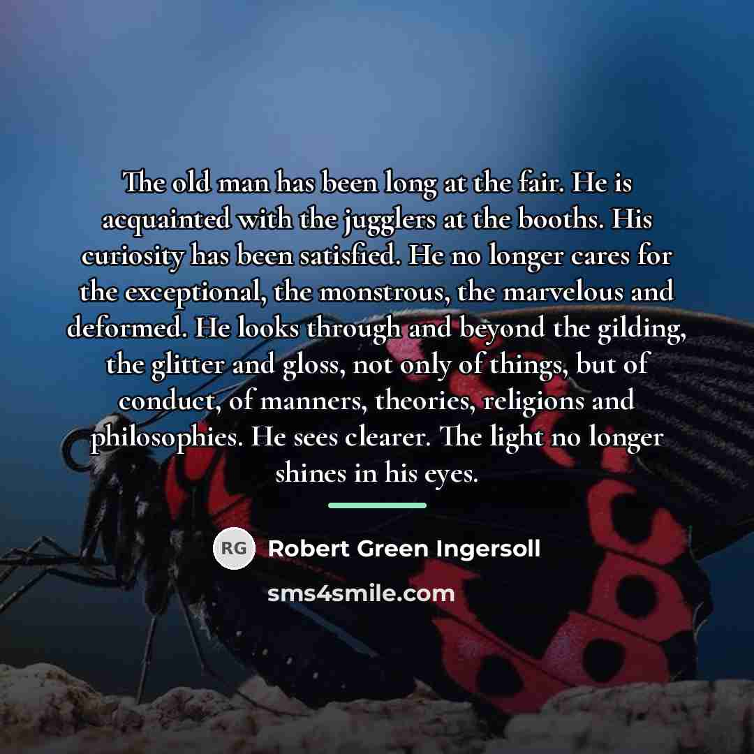 “The old man has been long at the fair. He…” quote by Robert Green Ingersoll