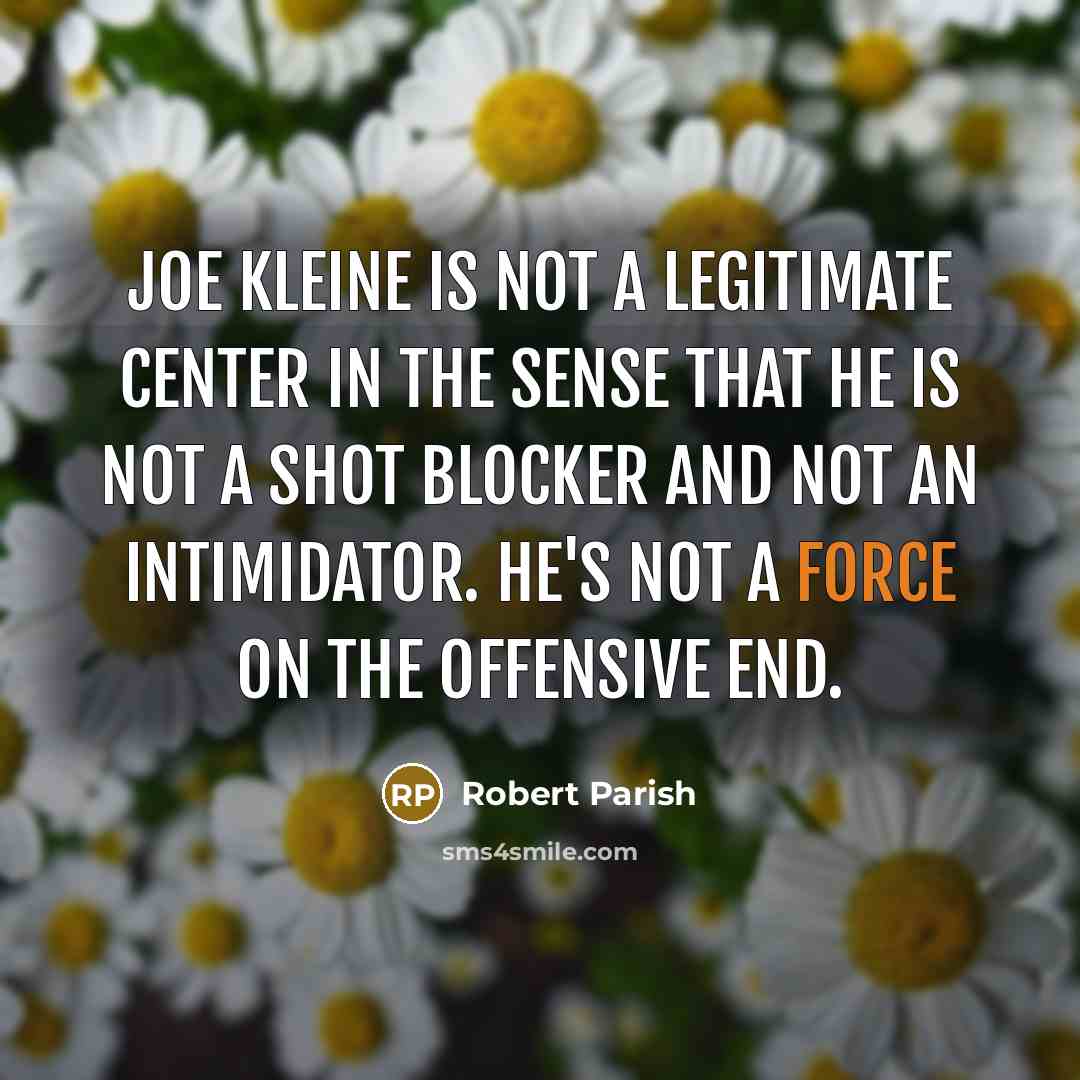 “Joe Kleine is not a legitimate center in the sense…” quote by Robert Parish