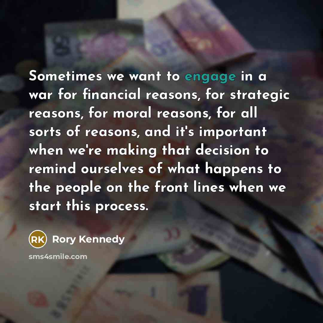 “Sometimes we want to engage in a war for financial…” quote by Rory Kennedy