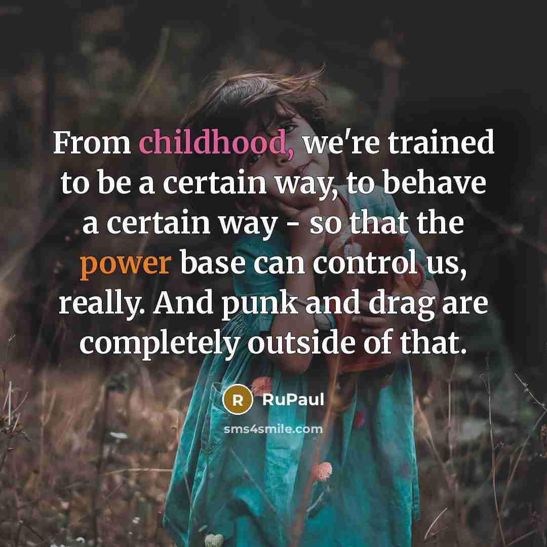 “From childhood, we're trained to be a certain way, to…” quote by RuPaul