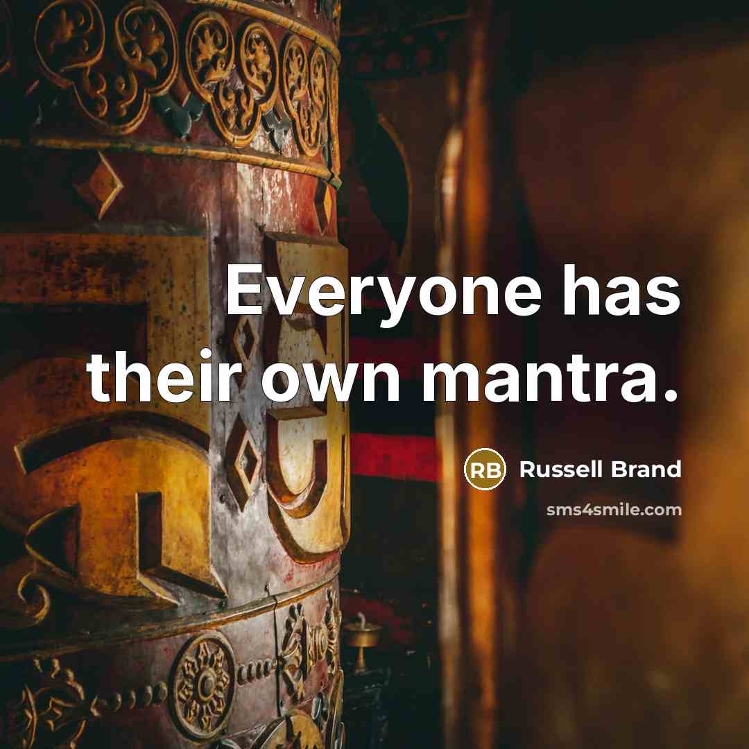 “Everyone has their own mantra.…” quote by Russell Brand
