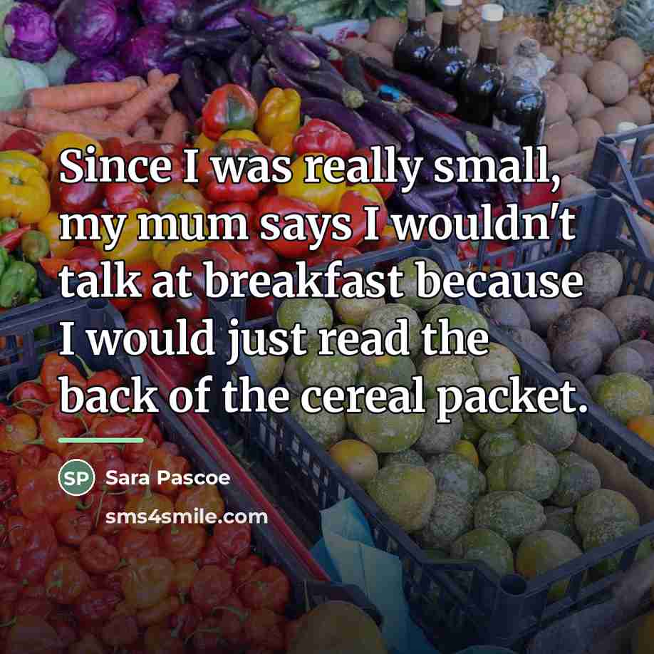 “Since I was really small, my mum says I wouldn't…” quote by Sara Pascoe