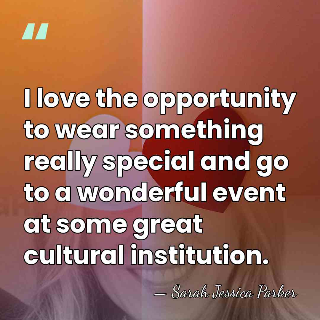I love the opportunity to wear something really special and go to&hellip; - Sarah Jessica Parker