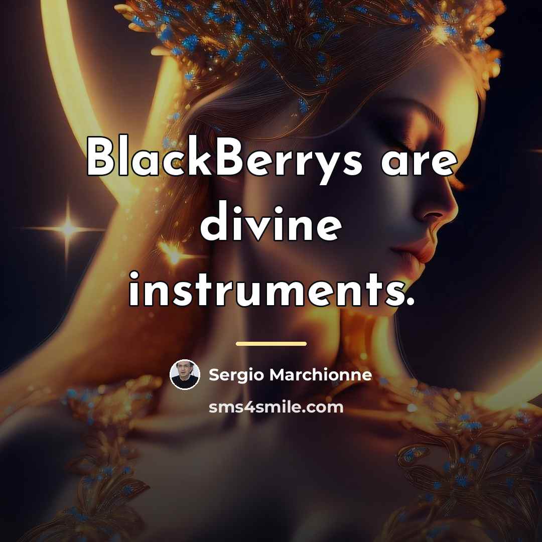 “BlackBerrys are divine instruments.…” quote by Sergio Marchionne