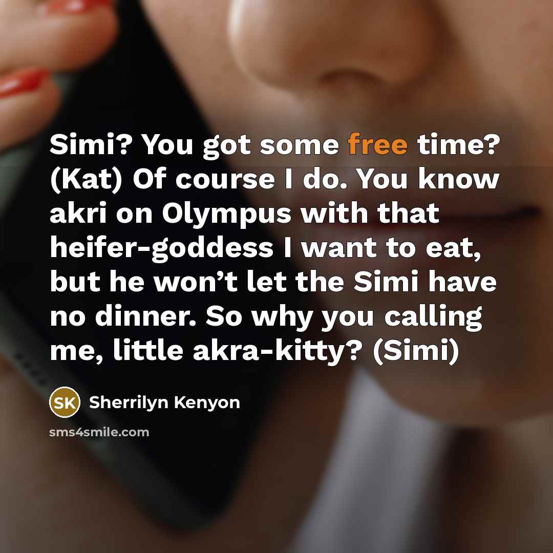 “Simi? You got some free time? (Kat) Of course I…” quote by Sherrilyn Kenyon
