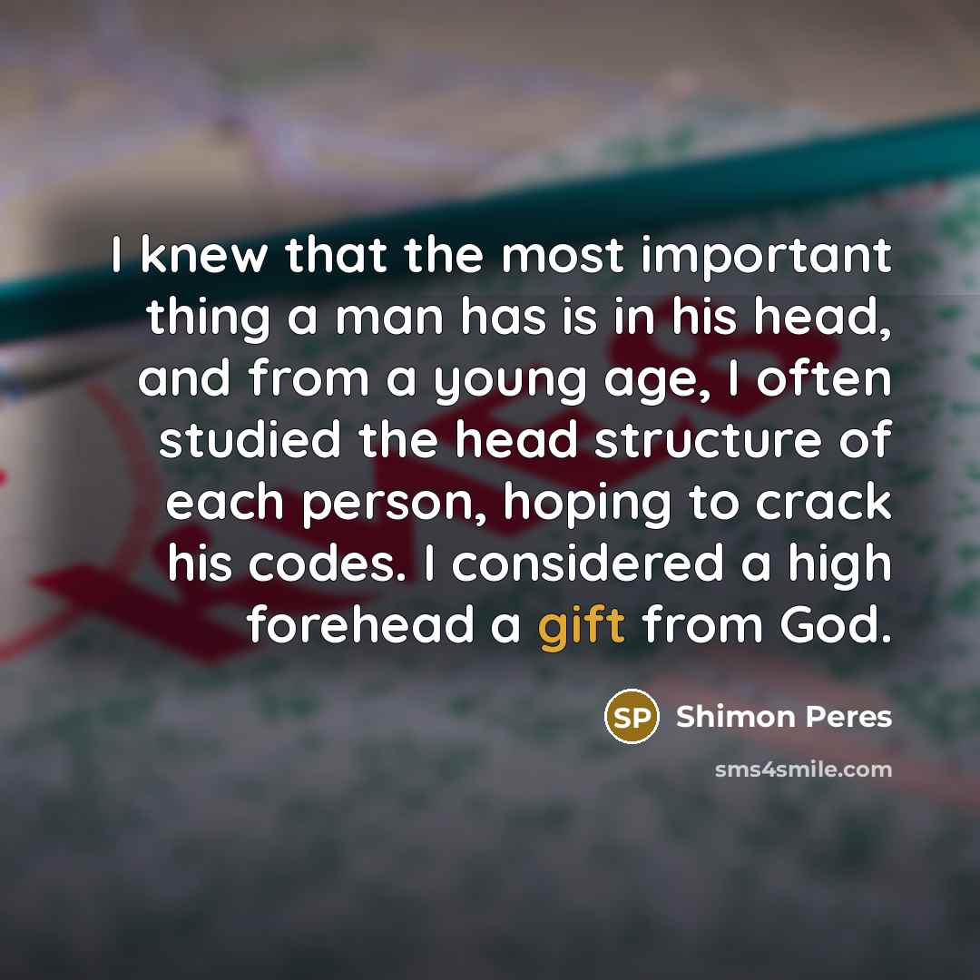 “I knew that the most important thing a man has…” quote by Shimon Peres