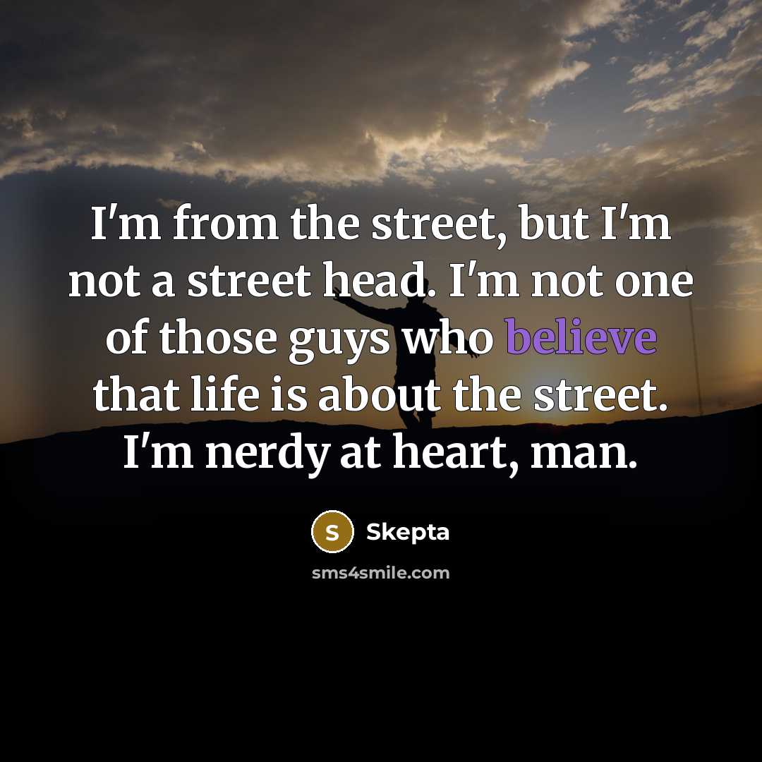 “I'm from the street, but I'm not a street head.…” quote by Skepta