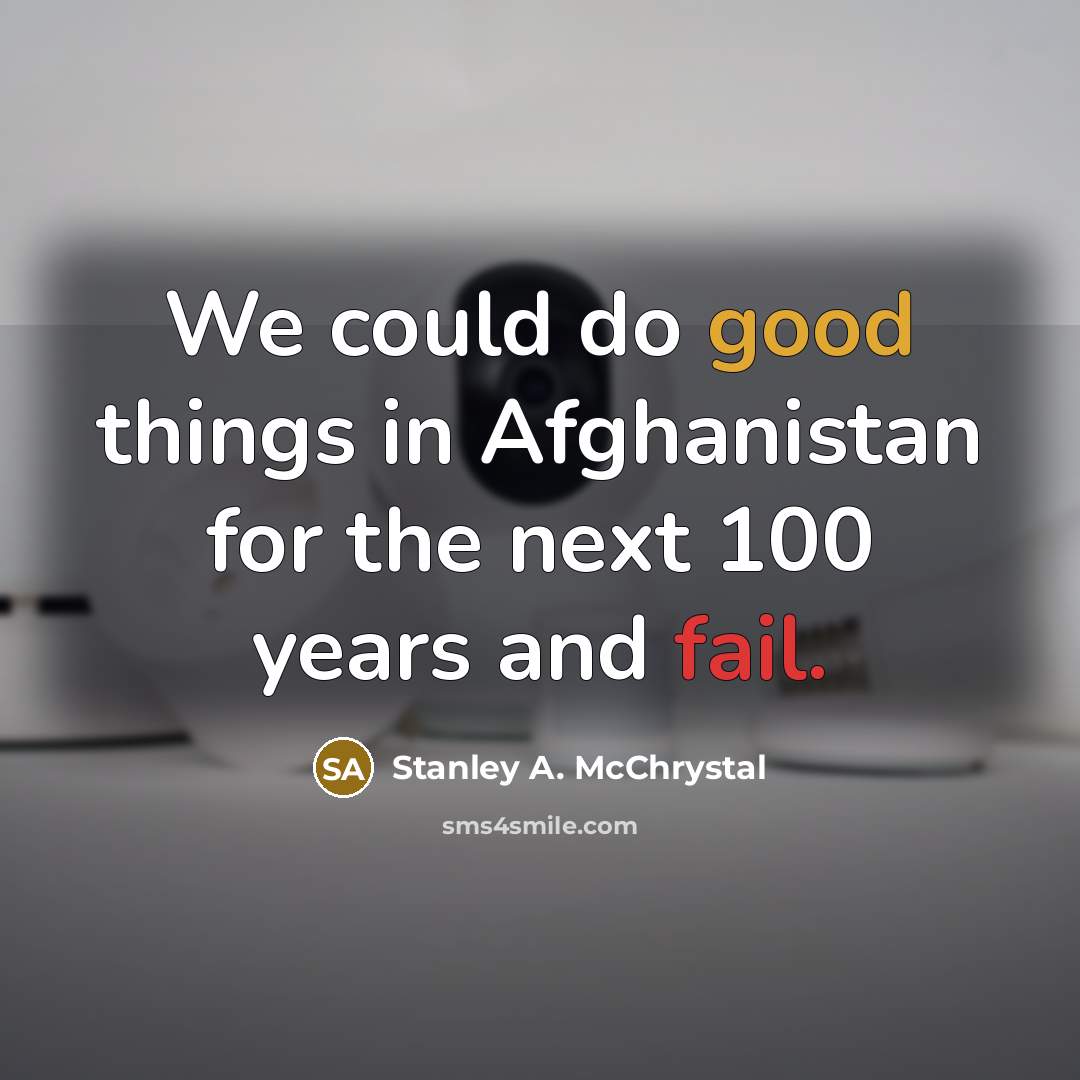 “We could do good things in Afghanistan for the next…” quote by Stanley A. McChrystal