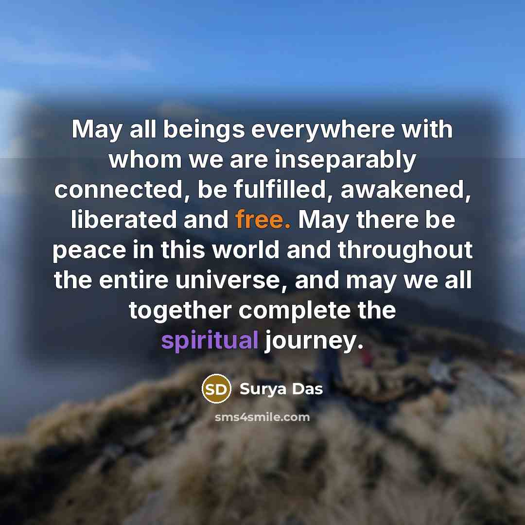 “May all beings everywhere with whom we are inseparably connected,…” quote by Surya Das