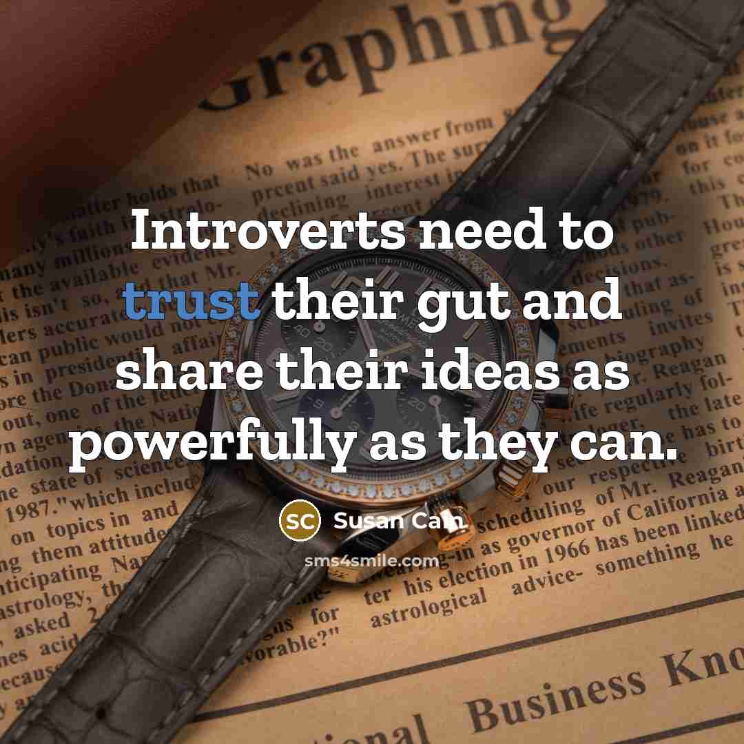 “Introverts need to trust their gut and share their ideas…” quote by Susan Cain