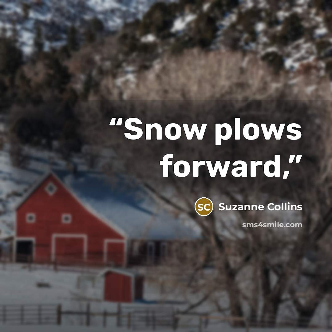 “Snow plows forward,” quote by Suzanne Collins