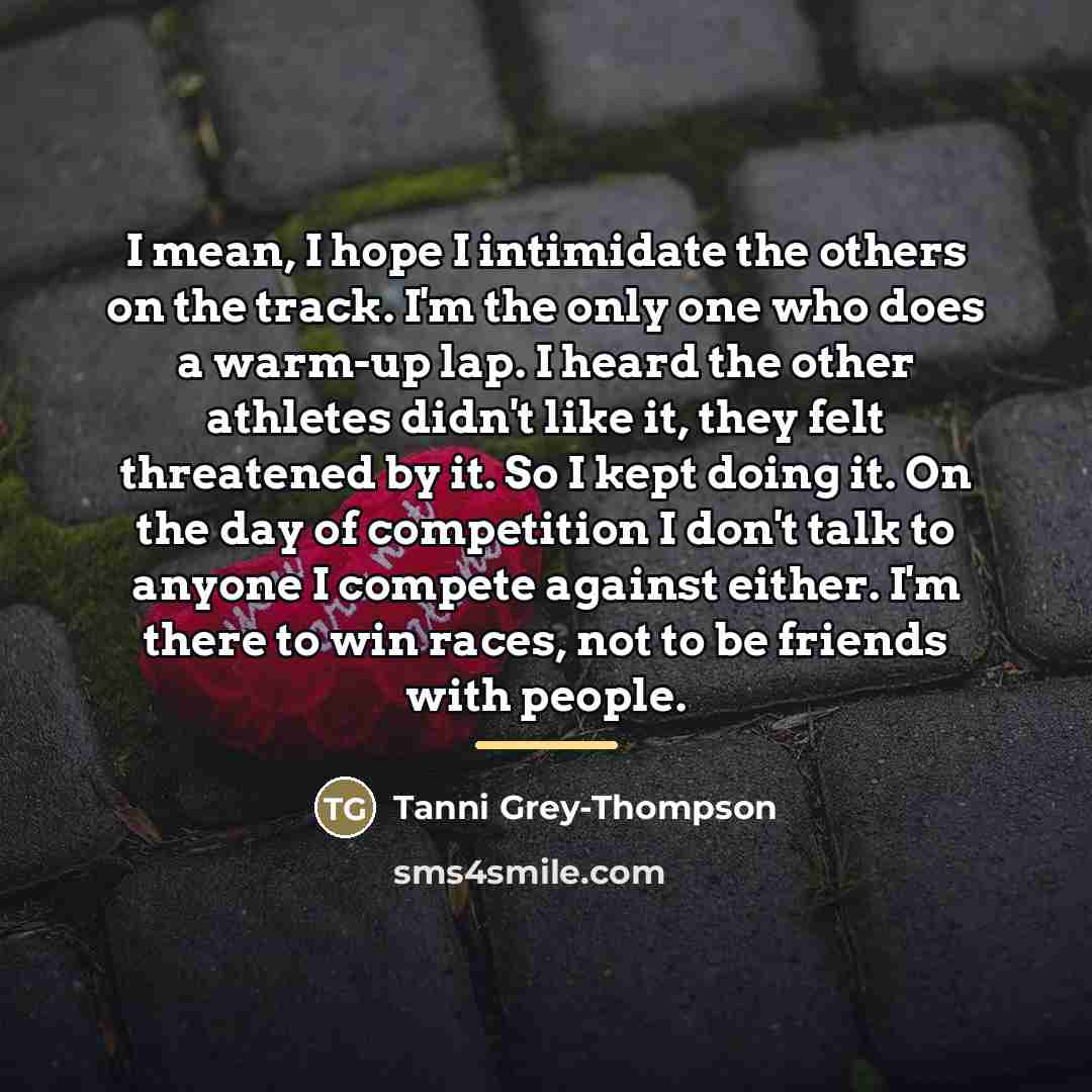 “I mean, I hope I intimidate the others on the…” quote by Tanni Grey-Thompson
