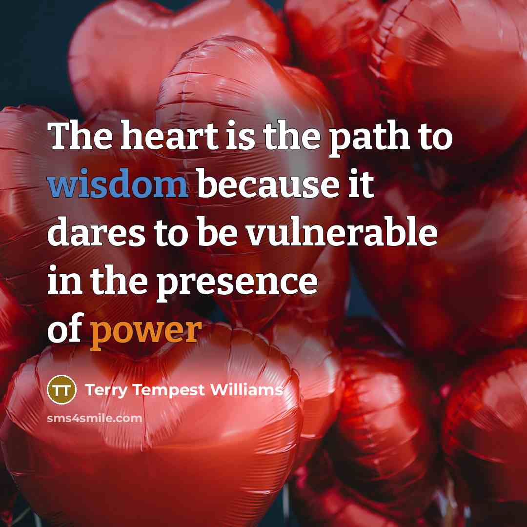 “The heart is the path to wisdom because it dares…” quote by Terry Tempest Williams