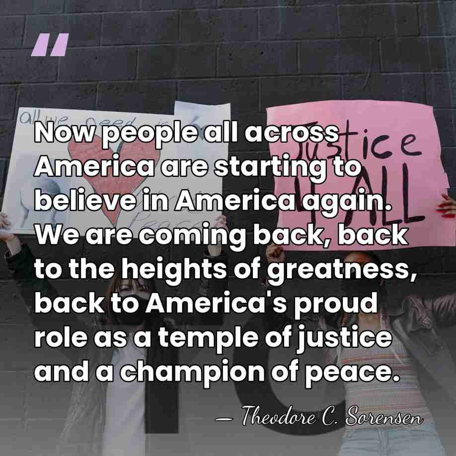 Now people all across America are starting to believe in America again.&hellip; - Theodore C. Sorensen