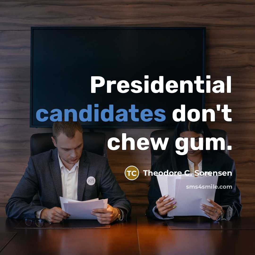 “Presidential candidates don't chew gum.…” quote by Theodore C. Sorensen