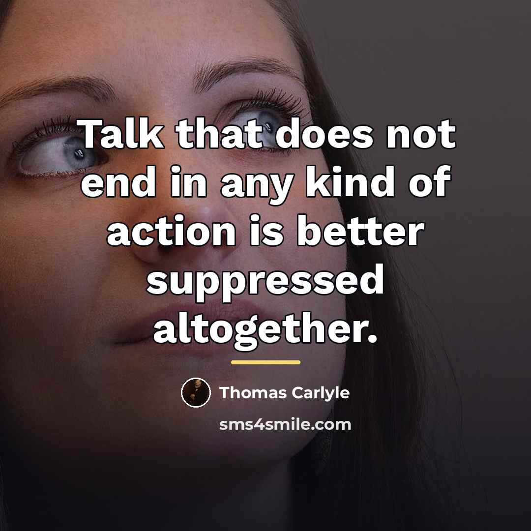 “Talk that does not end in any kind of action…” quote by Thomas Carlyle