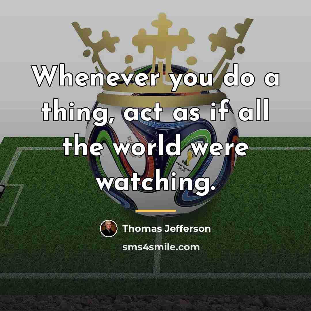 “Whenever you do a thing, act as if all the…” quote by Thomas Jefferson