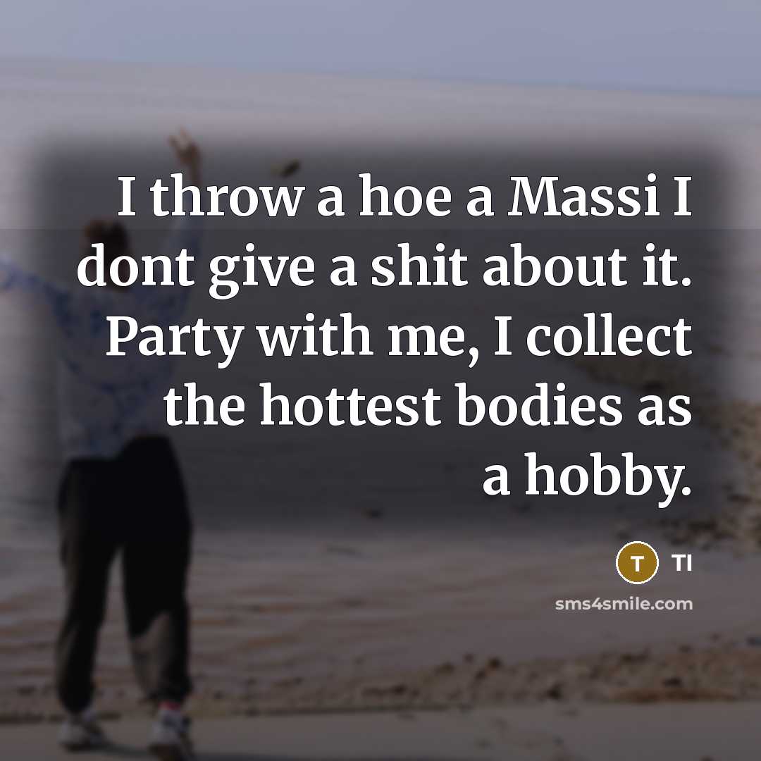 “I throw a hoe a Massi I dont give a…” quote by TI