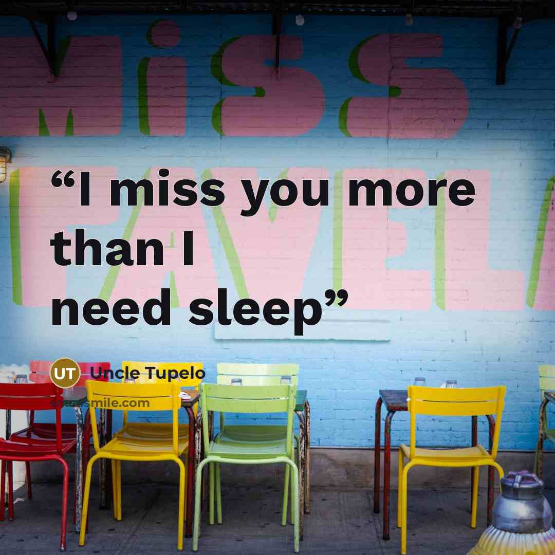 “I miss you more than I need sleep” quote by Uncle Tupelo