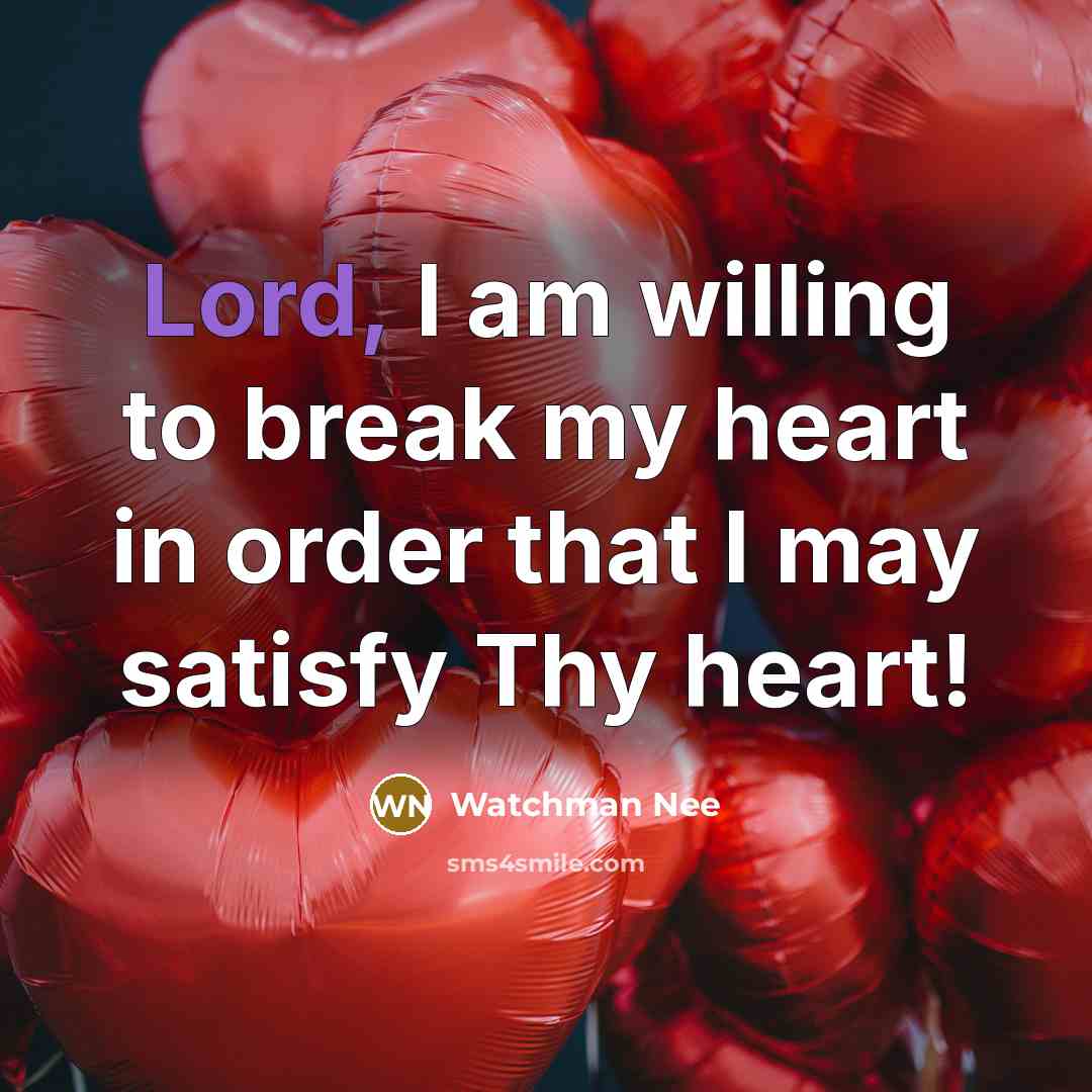 “Lord, I am willing to break my heart in order…” quote by Watchman Nee