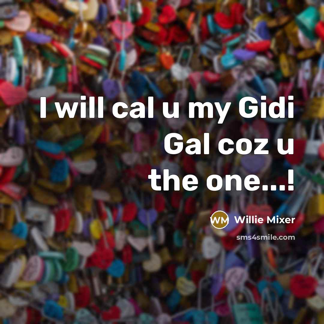 “I will cal u my Gidi Gal coz u the…” quote by Willie Mixer