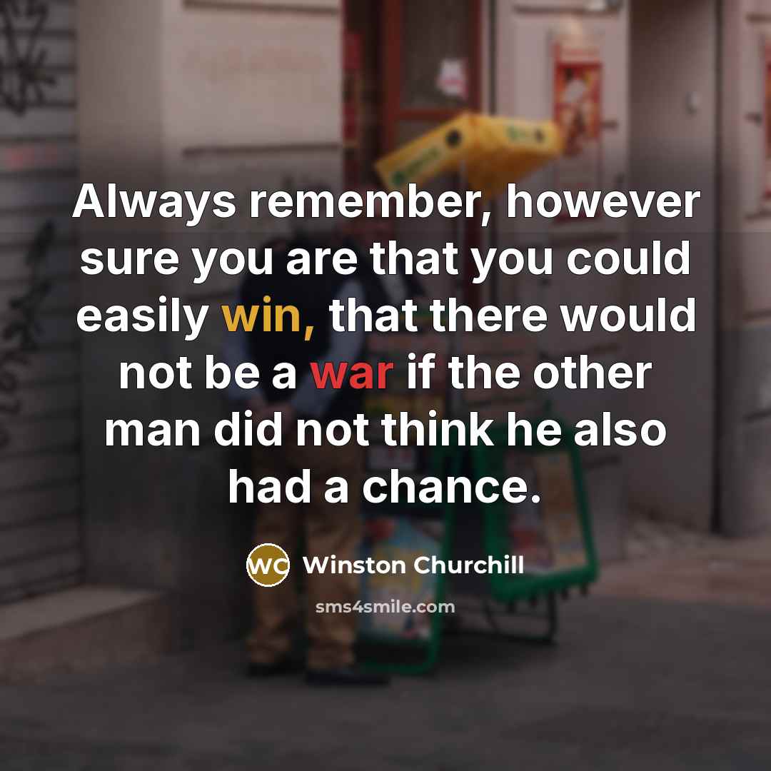 “Always remember, however sure you are that you could easily…” quote by Winston Churchill