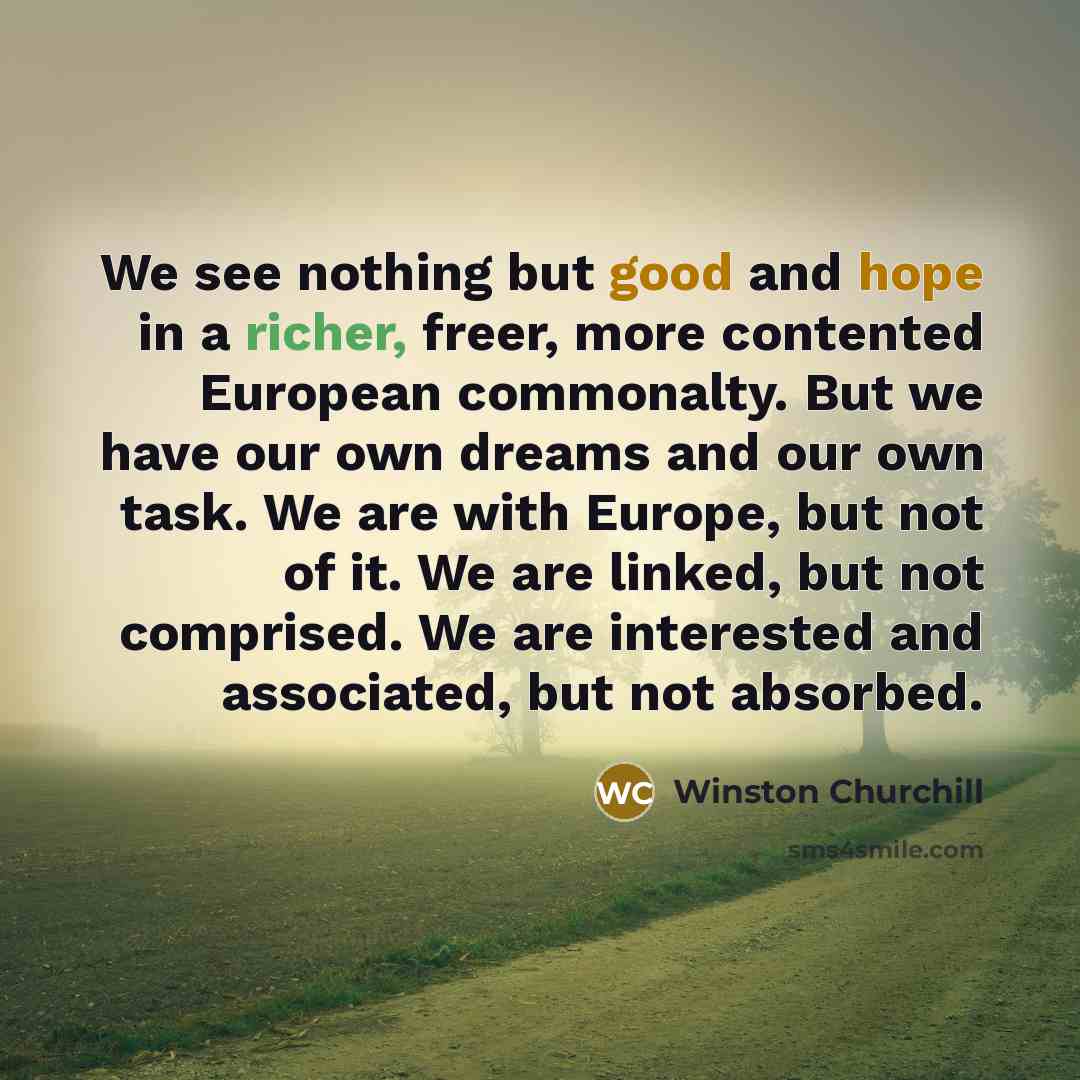 “We see nothing but good and hope in a richer,…” quote by Winston Churchill
