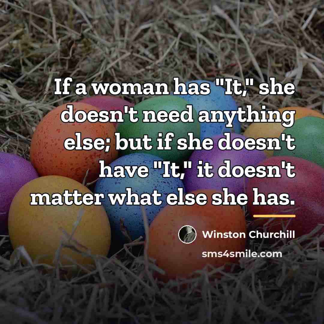 “If a woman has "It," she doesn't need anything else;…” quote by Winston Churchill
