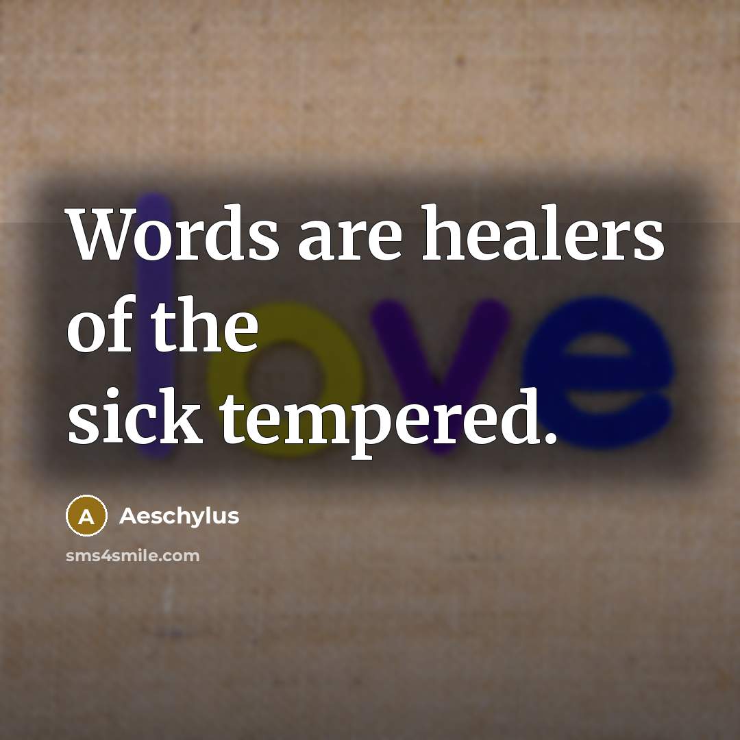 “Words are healers of the sick tempered.…” quote by Aeschylus