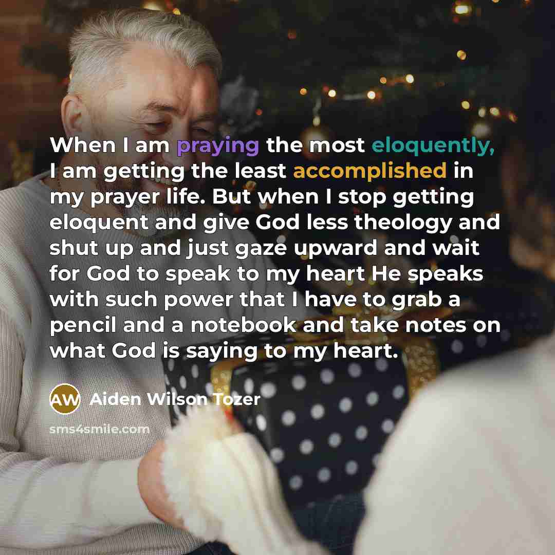 “When I am praying the most eloquently, I am getting…” quote by Aiden Wilson Tozer