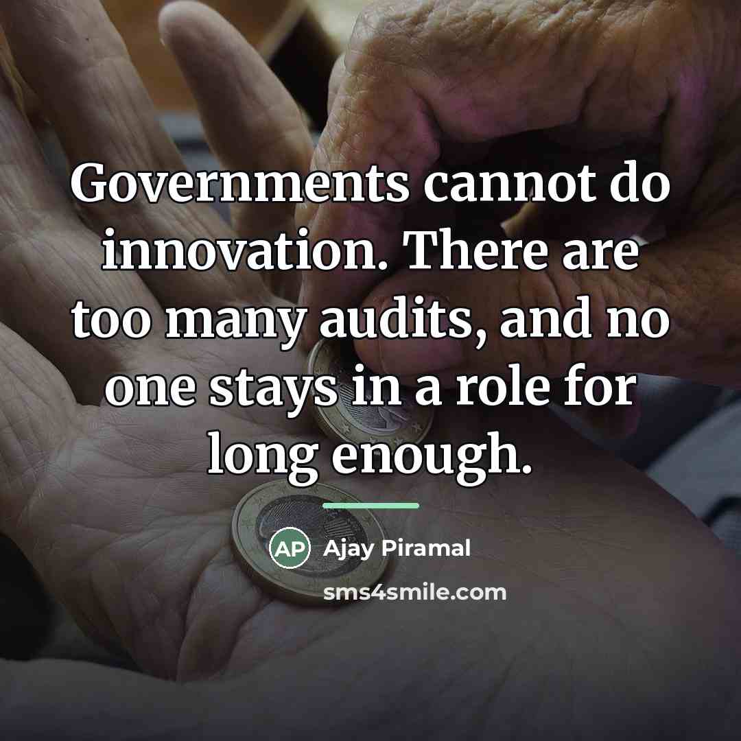 “Governments cannot do innovation. There are too many audits, and…” quote by Ajay Piramal