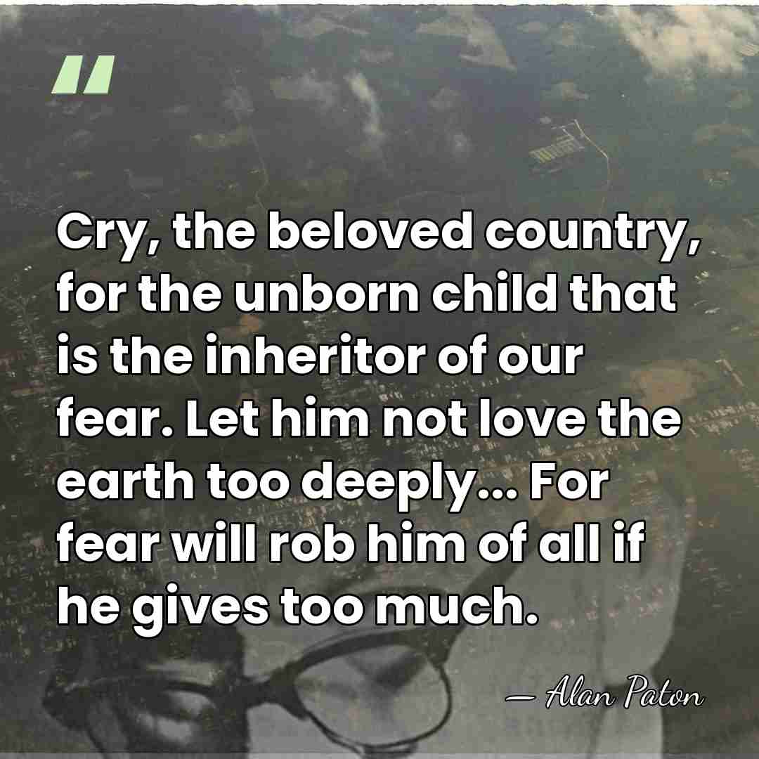 Cry, the beloved country, for the unborn child that is the inheritor&hellip; - Alan Paton