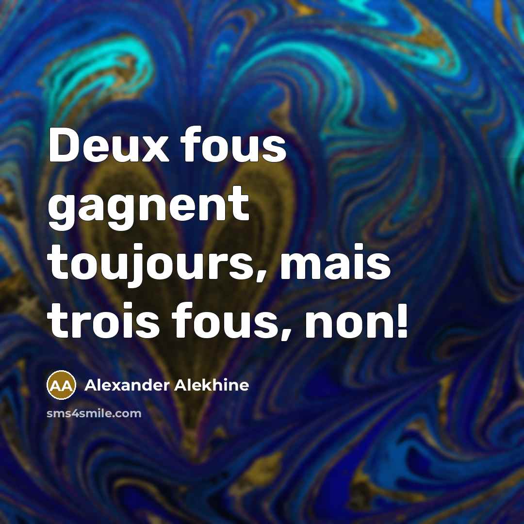“Deux fous gagnent toujours, mais trois fous, non!…” quote by Alexander Alekhine