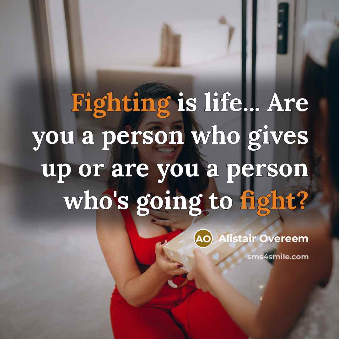 “Fighting is life... Are you a person who gives up or are you a person who's going to fight?” quote by Alistair Overeem