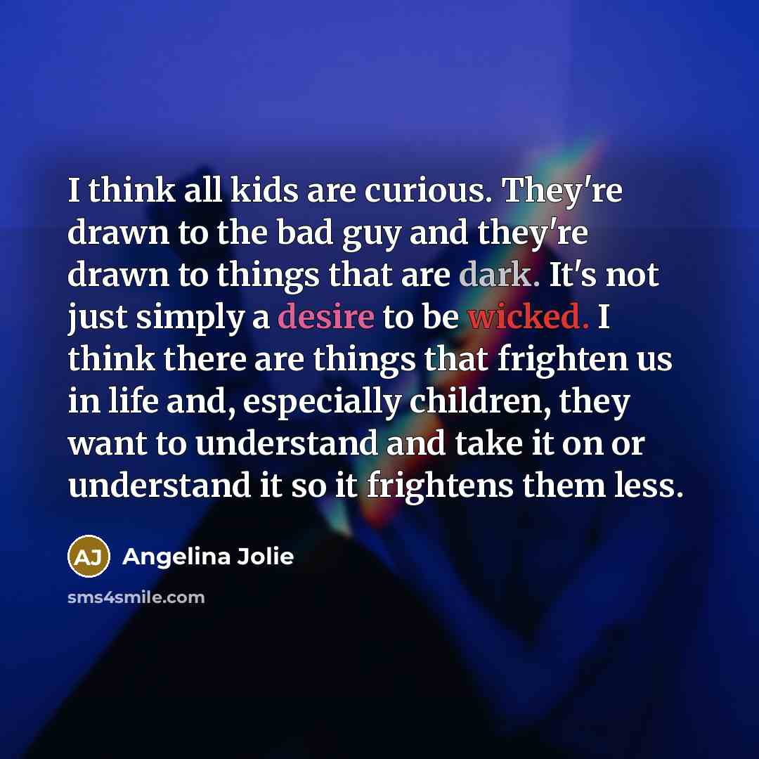 “I think all kids are curious. They're drawn to the…” quote by Angelina Jolie