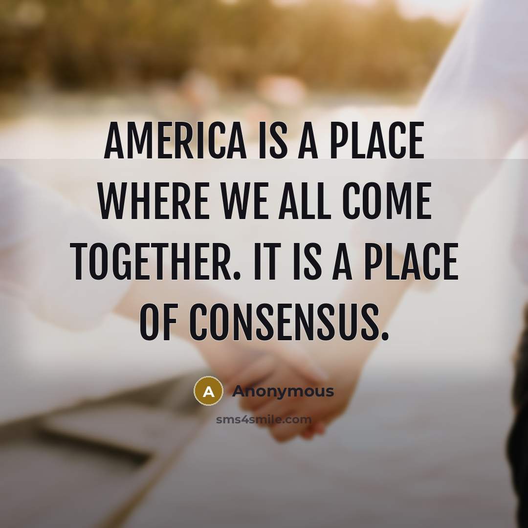 “America is a place where we all come together. It…” quote by Anonymous