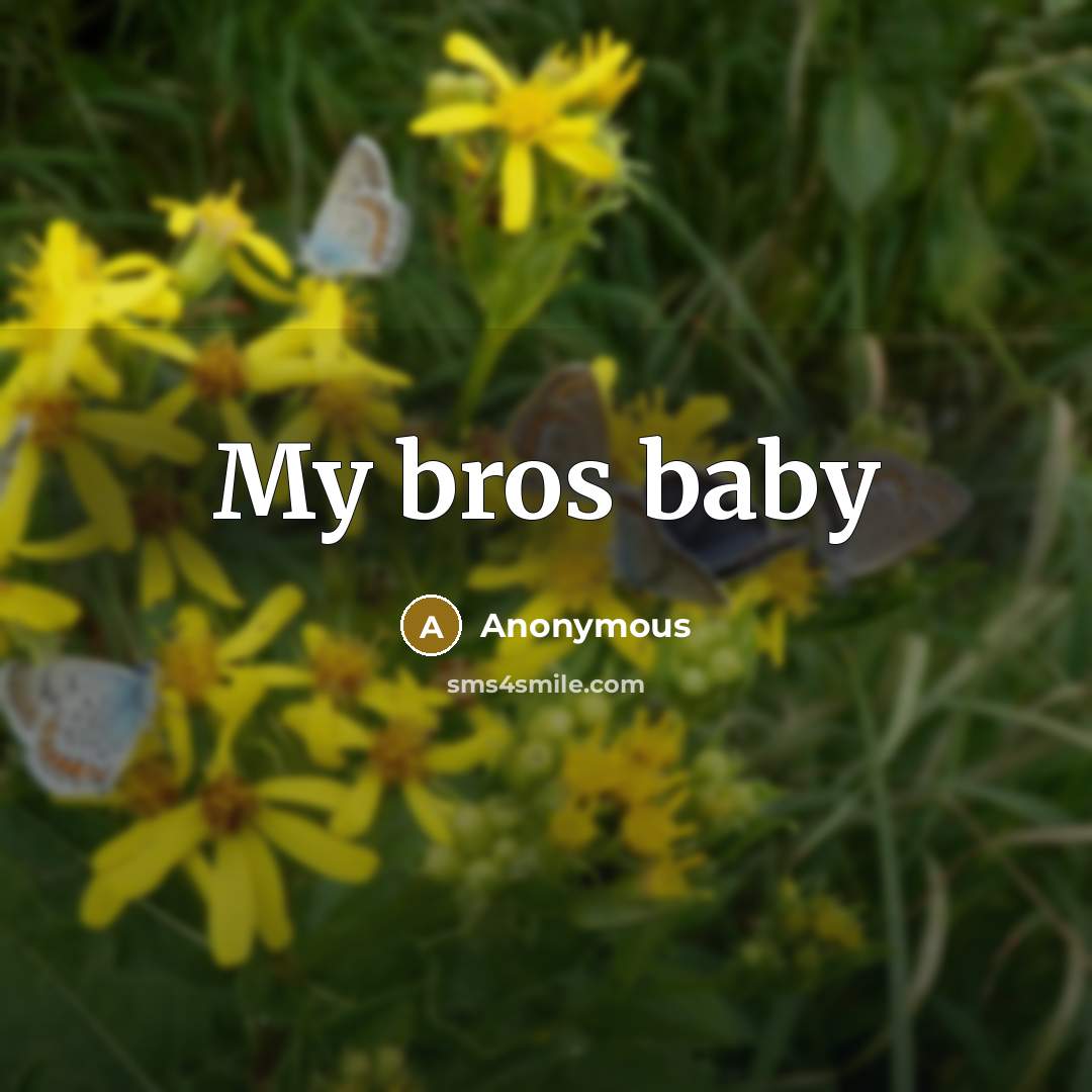 “My bros baby” quote by Anonymous