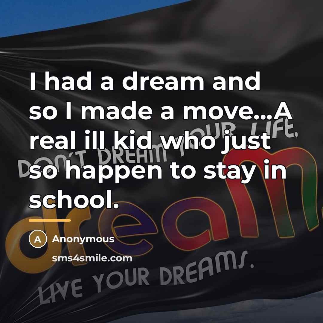 “I had a dream and so I made a move...A…” quote by Anonymous