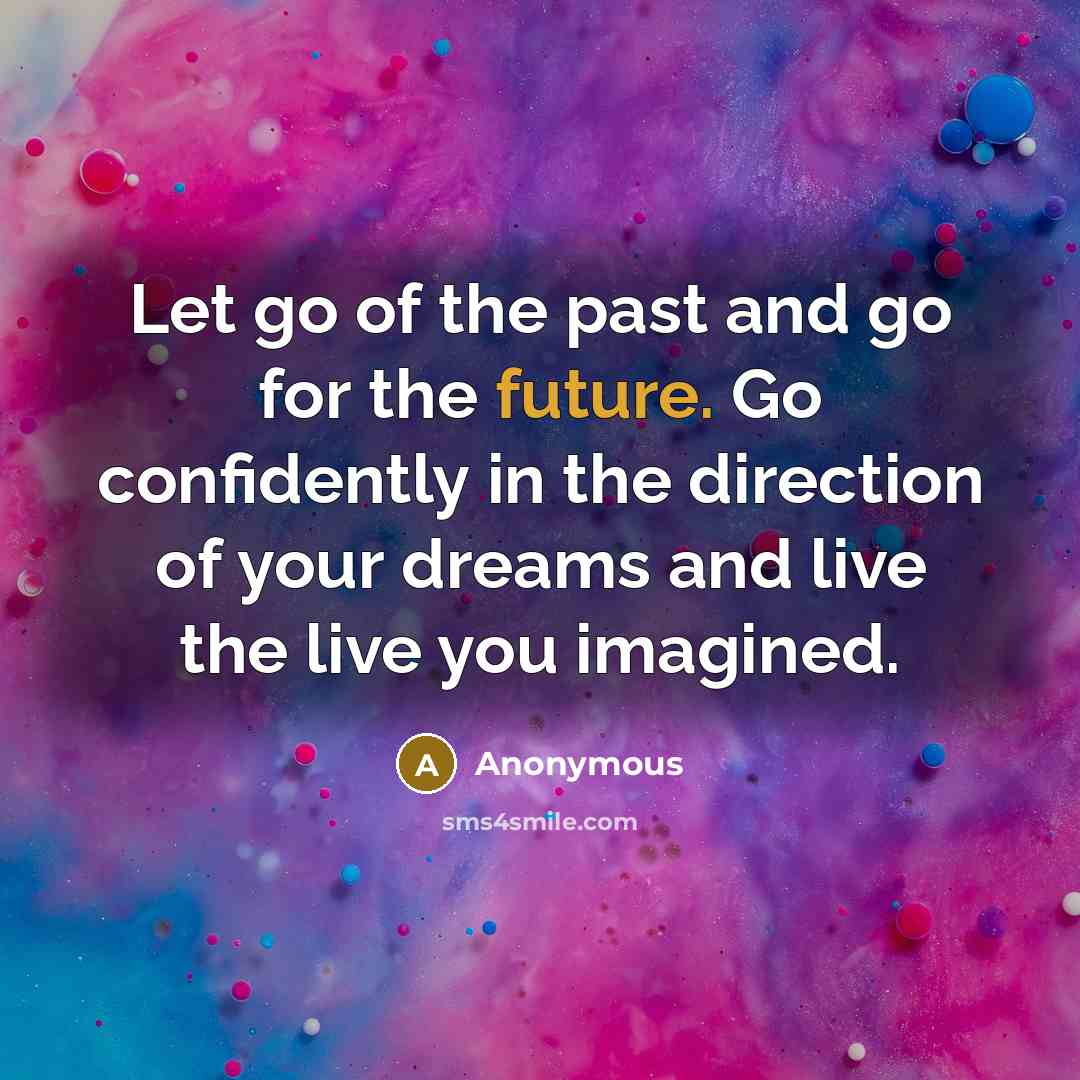 “Let go of the past and go for the future.…” quote by Anonymous
